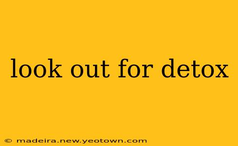 look out for detox