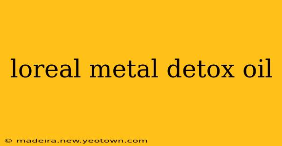 loreal metal detox oil