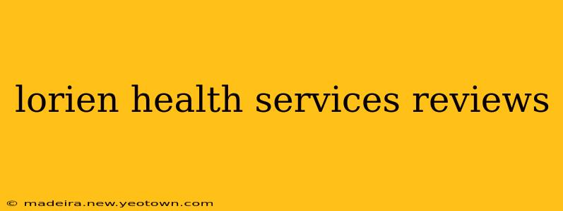 lorien health services reviews