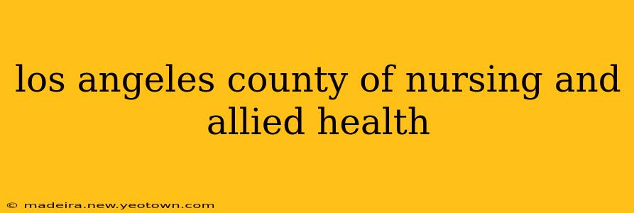 los angeles county of nursing and allied health