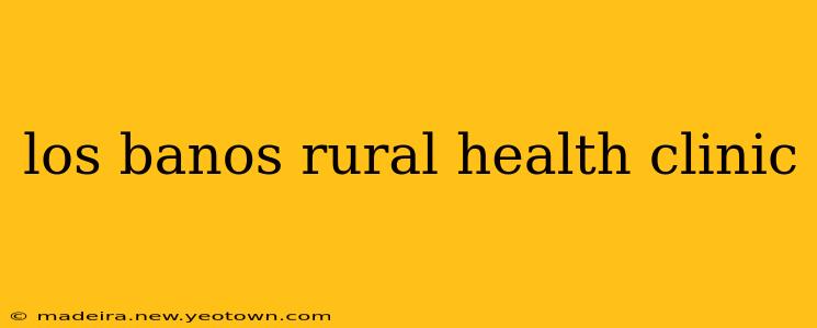 los banos rural health clinic