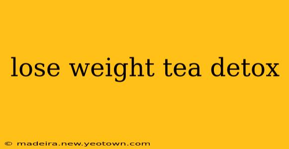 lose weight tea detox