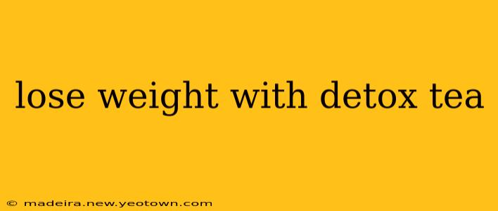 lose weight with detox tea