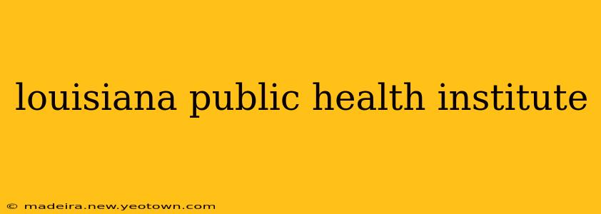louisiana public health institute
