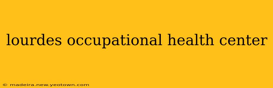 lourdes occupational health center