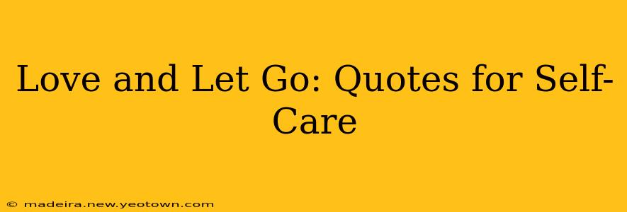 Love and Let Go: Quotes for Self-Care