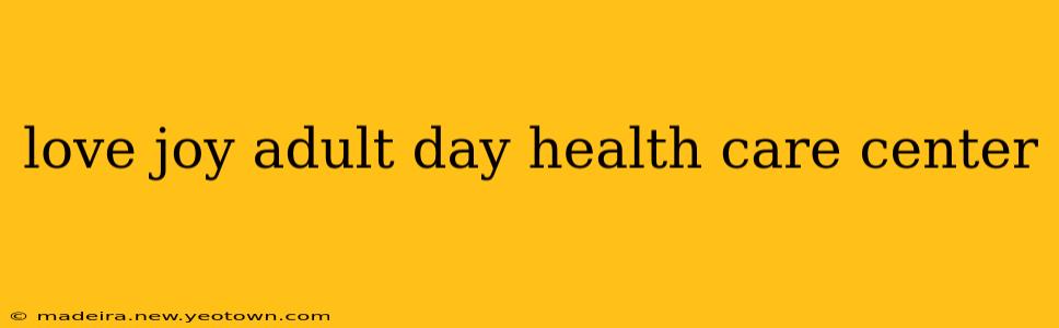 love joy adult day health care center