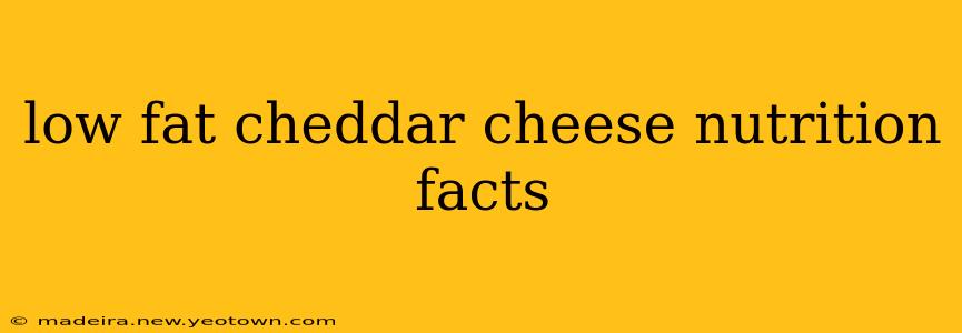 low fat cheddar cheese nutrition facts
