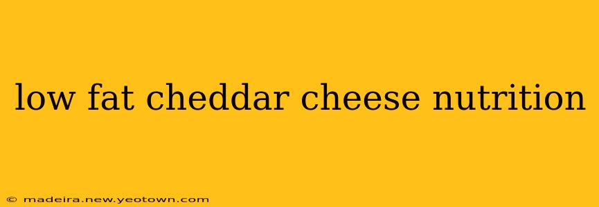 low fat cheddar cheese nutrition