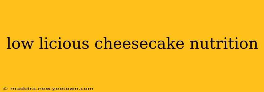 low licious cheesecake nutrition
