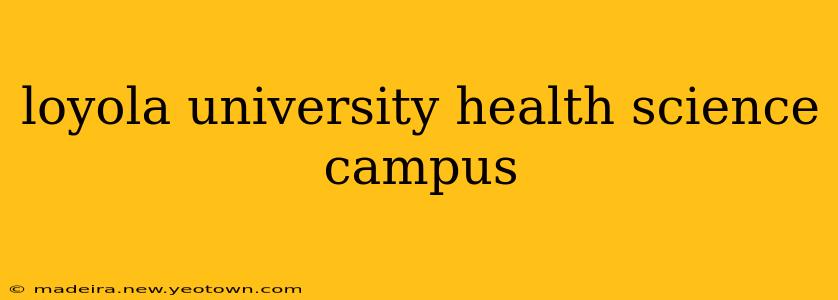 loyola university health science campus