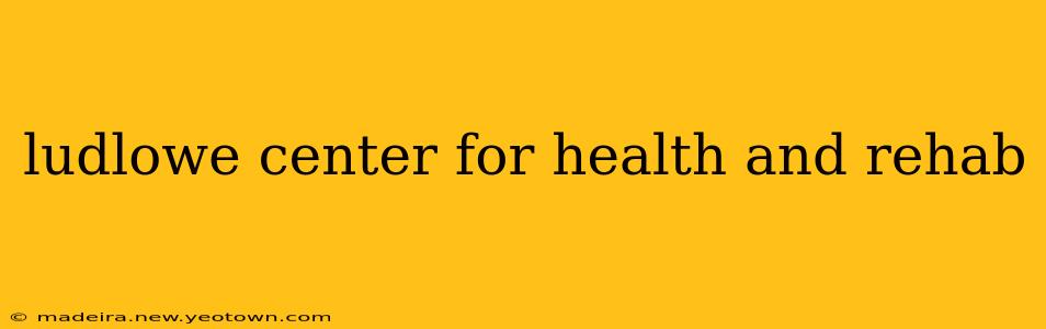 ludlowe center for health and rehab