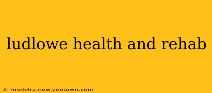 ludlowe health and rehab