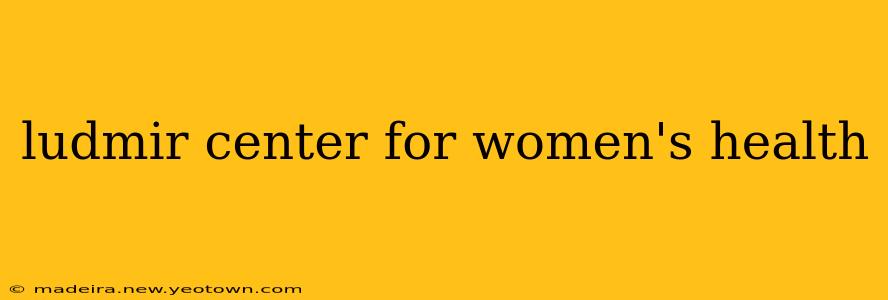 ludmir center for women's health