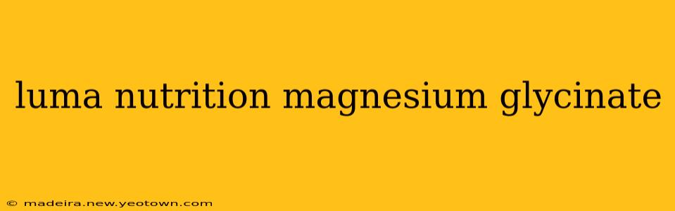 luma nutrition magnesium glycinate