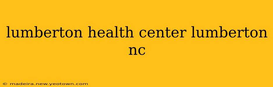 lumberton health center lumberton nc