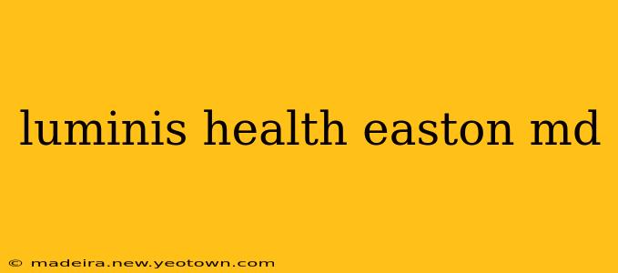 luminis health easton md