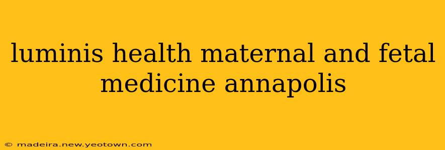 luminis health maternal and fetal medicine annapolis