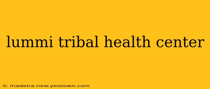 lummi tribal health center