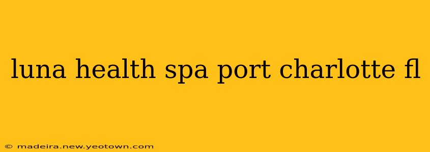 luna health spa port charlotte fl