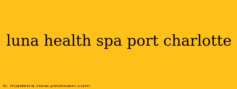 luna health spa port charlotte