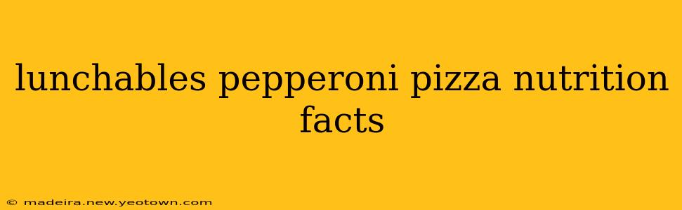 lunchables pepperoni pizza nutrition facts
