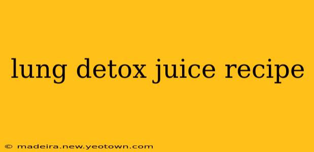 lung detox juice recipe