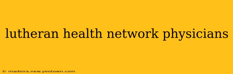 lutheran health network physicians