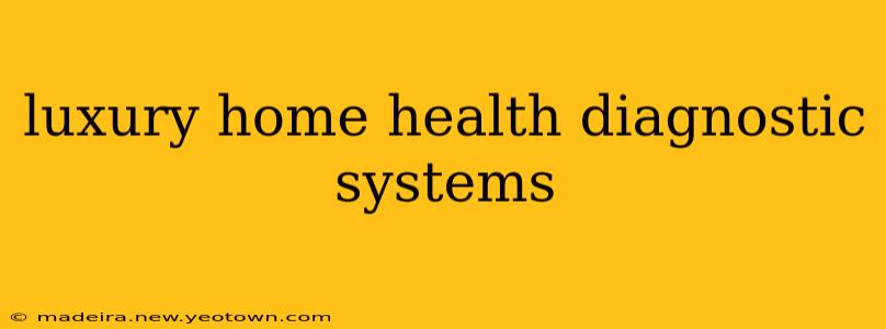 luxury home health diagnostic systems