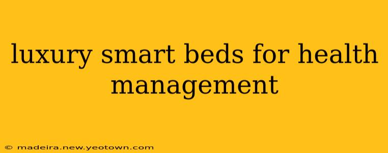 luxury smart beds for health management