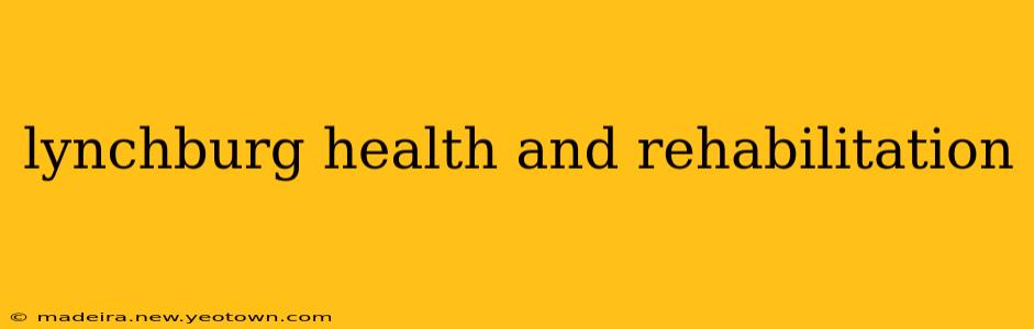 lynchburg health and rehabilitation