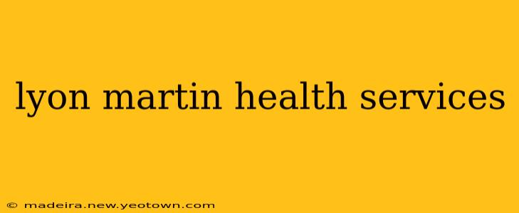 lyon martin health services