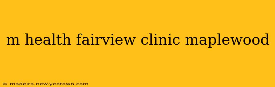 m health fairview clinic maplewood