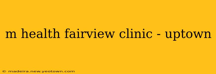 m health fairview clinic - uptown