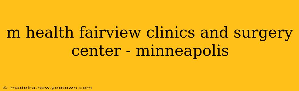 m health fairview clinics and surgery center - minneapolis