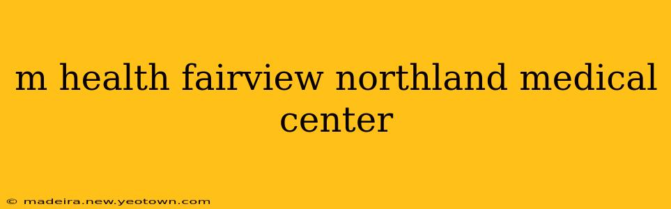 m health fairview northland medical center