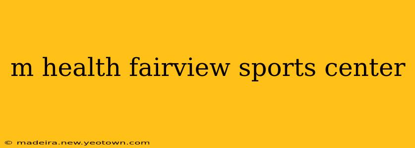 m health fairview sports center