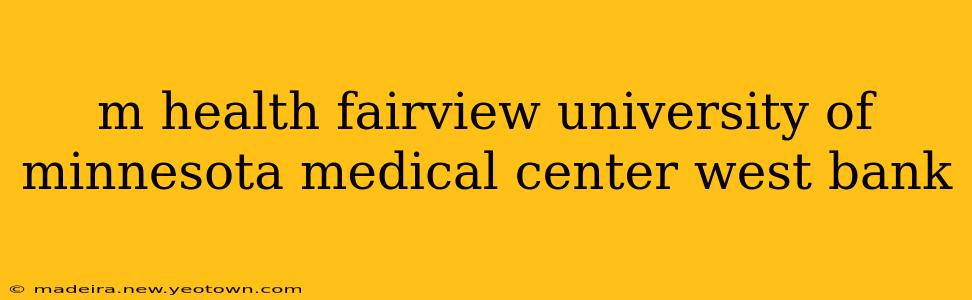 m health fairview university of minnesota medical center west bank