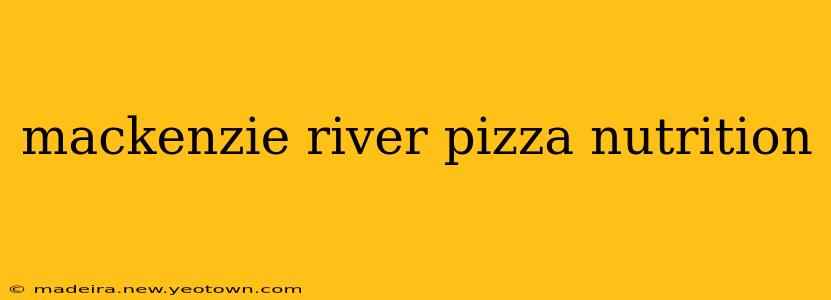 mackenzie river pizza nutrition