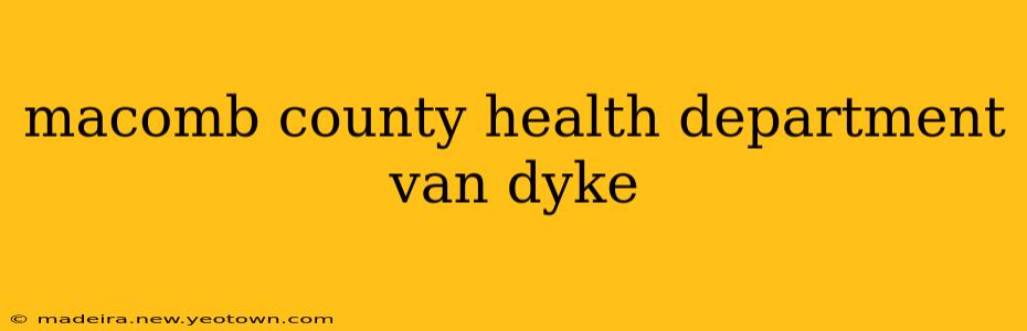 macomb county health department van dyke