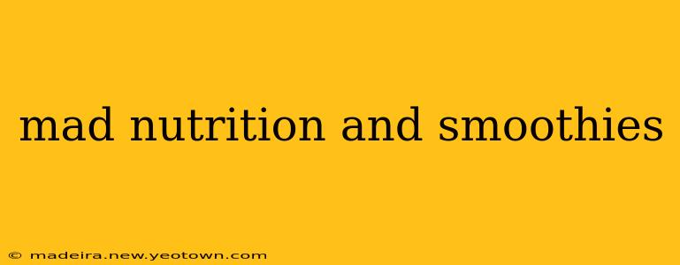 mad nutrition and smoothies