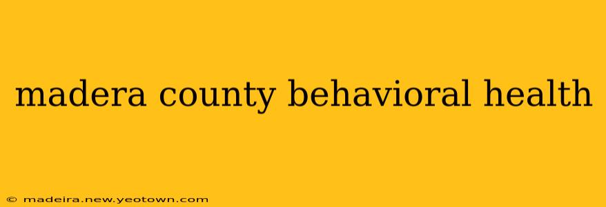 madera county behavioral health
