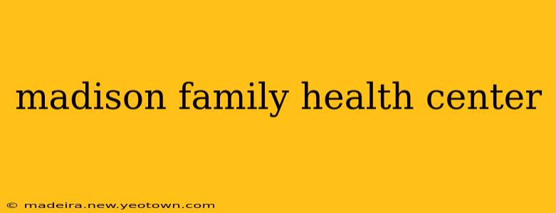 madison family health center