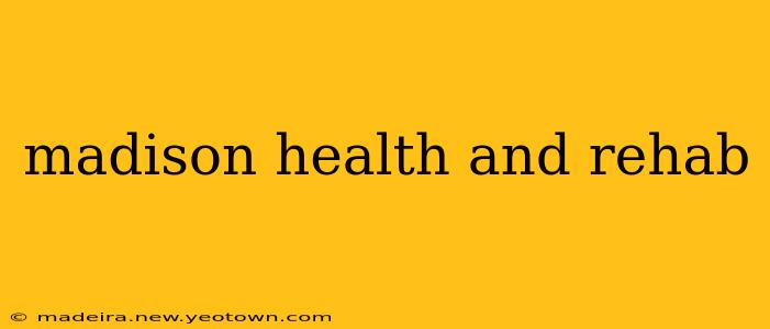 madison health and rehab