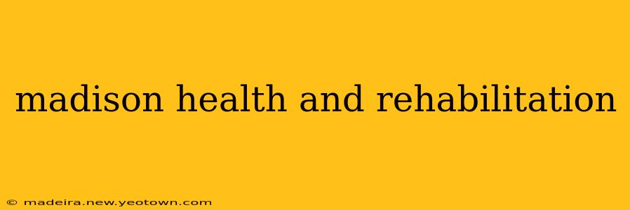 madison health and rehabilitation