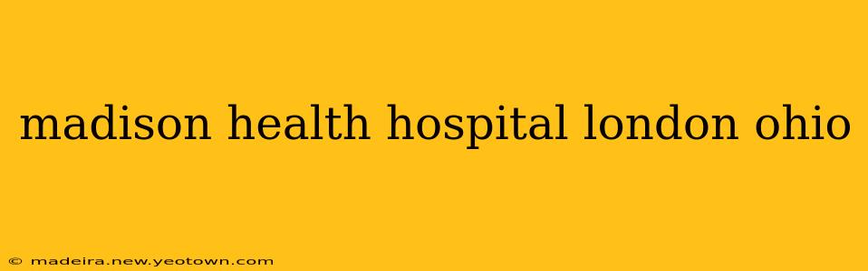 madison health hospital london ohio