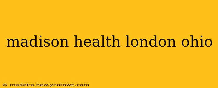 madison health london ohio