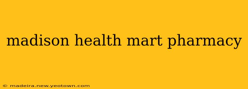 madison health mart pharmacy