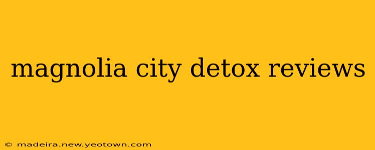 magnolia city detox reviews