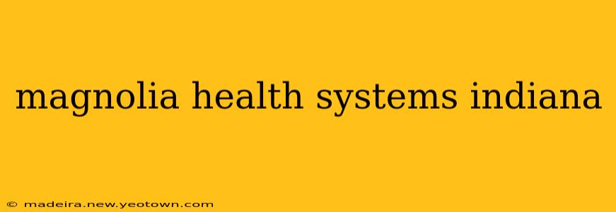 magnolia health systems indiana